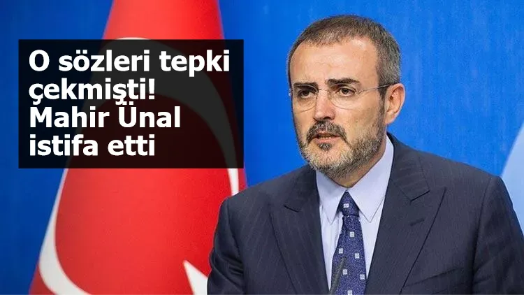 O sözleri tepki çekmişti! Mahir Ünal istifa etti